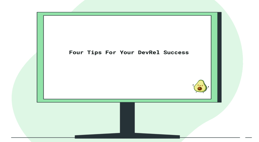Four Tips for Your DevRel Success.
